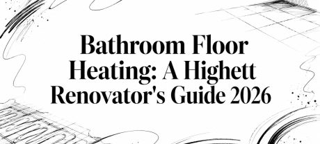 Bathroom Floor Heating: A Highett Renovator’s Guide 2026