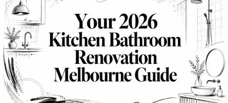 Your 2026 Kitchen Bathroom Renovation Melbourne Guide