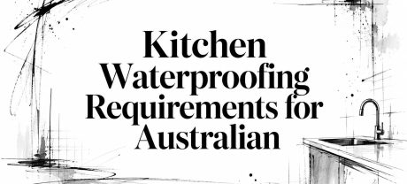 Kitchen Waterproofing Requirements for Australian