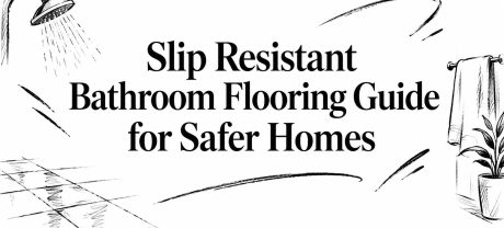 Slip Resistant Bathroom Flooring Guide for Safer Homes